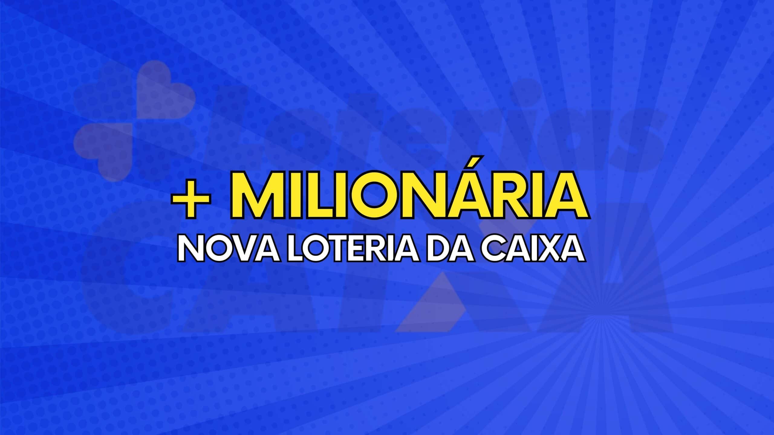 + milionaria nova loteria da caixa